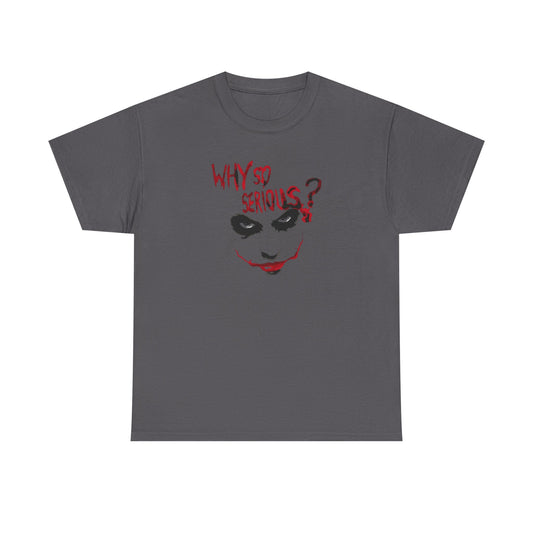 Why So Serious? Tee