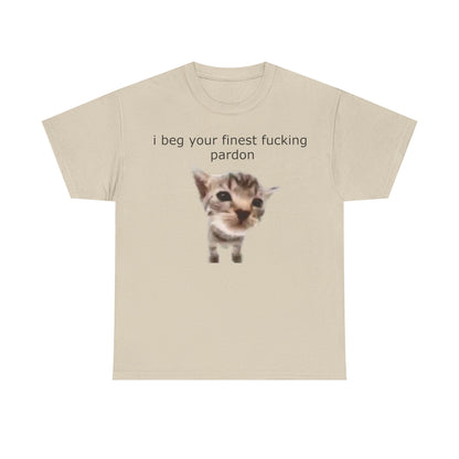 'I Beg Your Finest Fucking Pardon' Tee