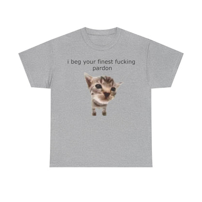 'I Beg Your Finest Fucking Pardon' Tee