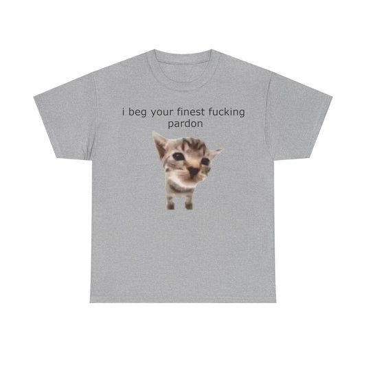 'I Beg Your Finest Fucking Pardon' Tee
