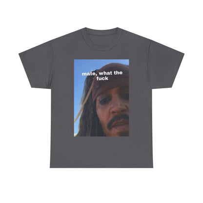 "mate, what the fuck" Captain Jack Sparrow Graphic Tee