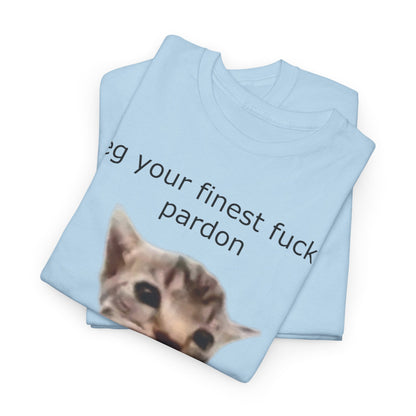'I Beg Your Finest Fucking Pardon' Tee