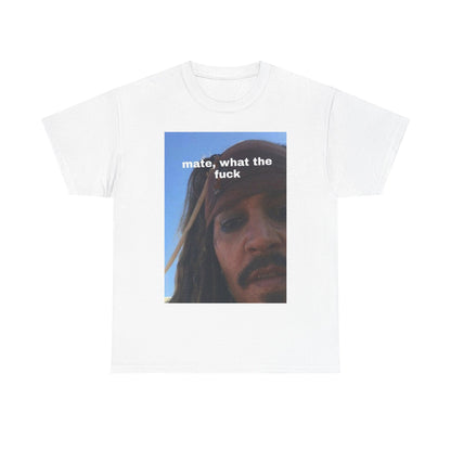 "mate, what the fuck" Captain Jack Sparrow Graphic Tee