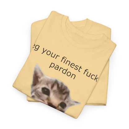 'I Beg Your Finest Fucking Pardon' Tee