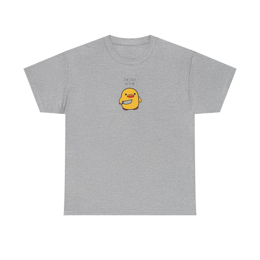 Don't Duck With Me Tee