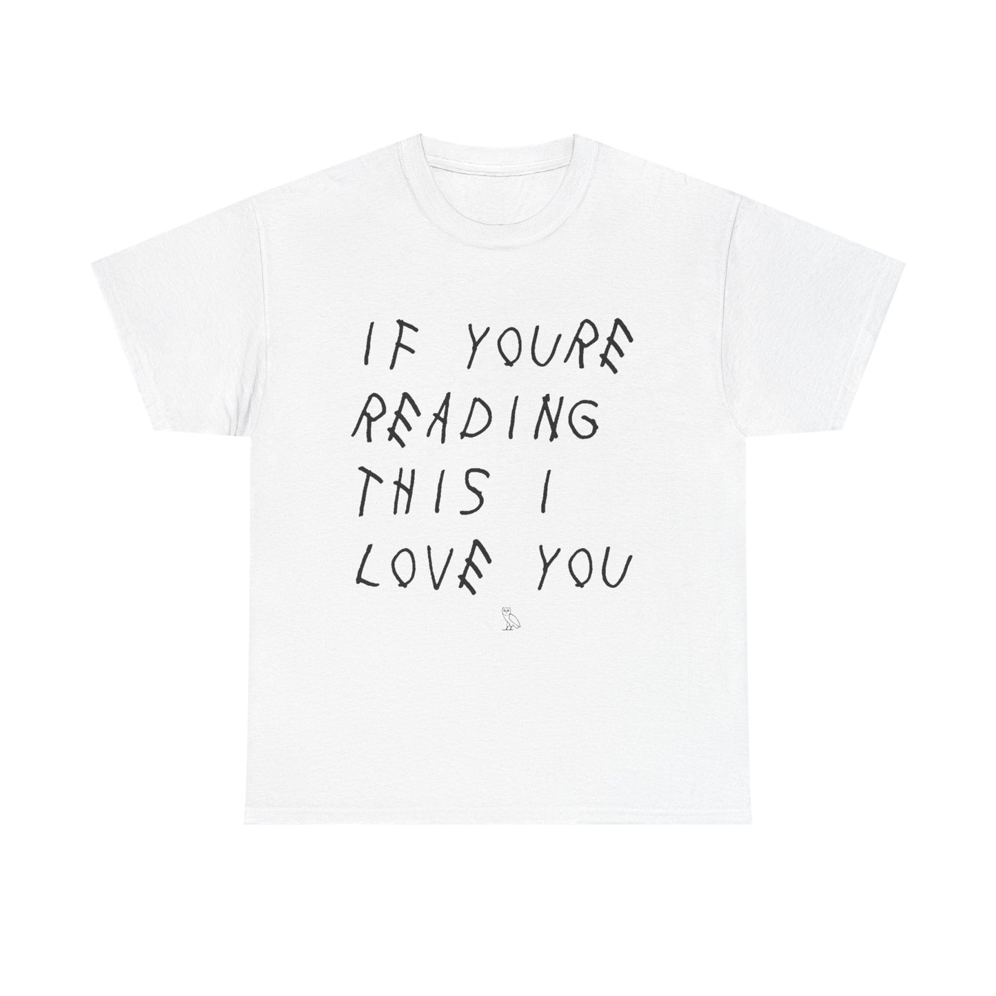 "If You're Reading This I Love You" Tee - Drake