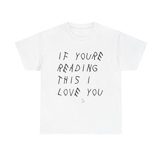 "If You're Reading This I Love You" Tee - Drake