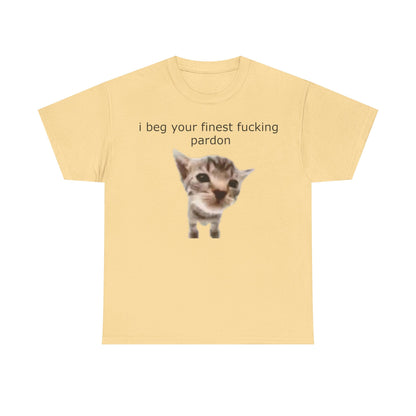 'I Beg Your Finest Fucking Pardon' Tee