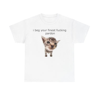 'I Beg Your Finest Fucking Pardon' Tee