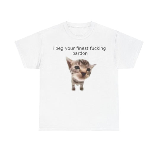 'I Beg Your Finest Fucking Pardon' Tee